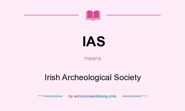 What does IAS mean? It stands for Irish Archeological Society