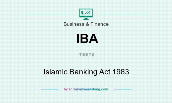 What does IBA mean? It stands for Islamic Banking Act 1983