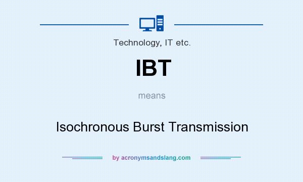 What does IBT mean? It stands for Isochronous Burst Transmission