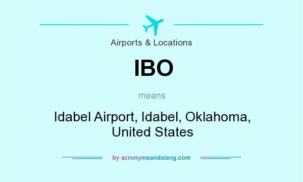 What does IBO mean? It stands for Idabel Airport, Idabel, Oklahoma, United States