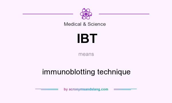 What does IBT mean? It stands for immunoblotting technique