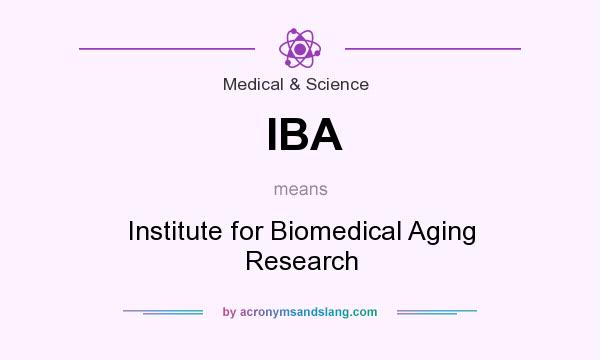 What does IBA mean? It stands for Institute for Biomedical Aging Research