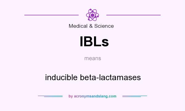 What does IBLs mean? It stands for inducible beta-lactamases