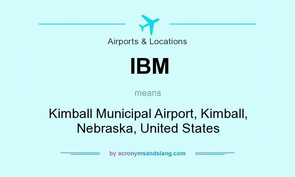 What does IBM mean? It stands for Kimball Municipal Airport, Kimball, Nebraska, United States