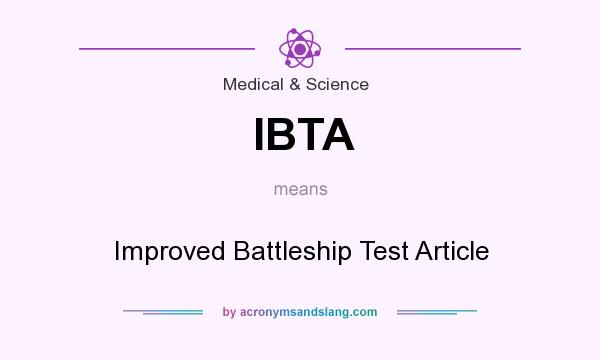 What does IBTA mean? It stands for Improved Battleship Test Article