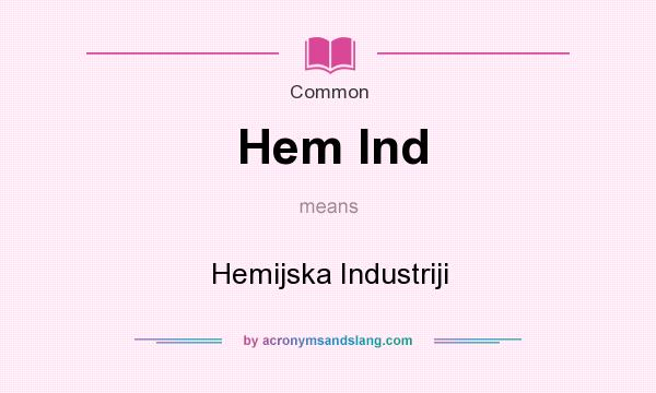 What does Hem Ind mean? It stands for Hemijska Industriji