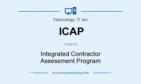 What does ICAP mean? It stands for Integrated Contractor Assessment Program