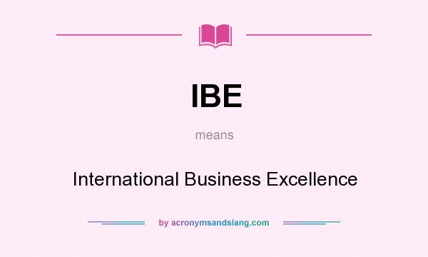 What does IBE mean? It stands for International Business Excellence