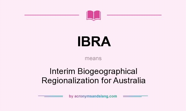 What does IBRA mean? It stands for Interim Biogeographical Regionalization for Australia