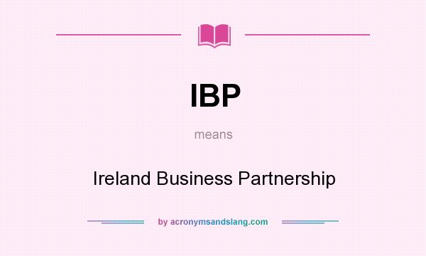 What does IBP mean? It stands for Ireland Business Partnership