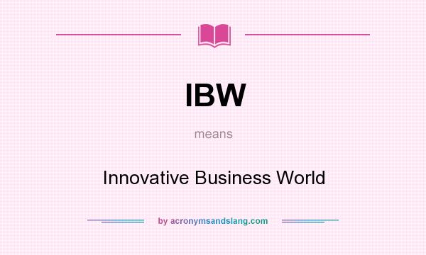 What does IBW mean? It stands for Innovative Business World