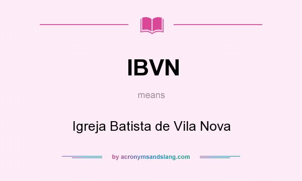 What does IBVN mean? It stands for Igreja Batista de Vila Nova