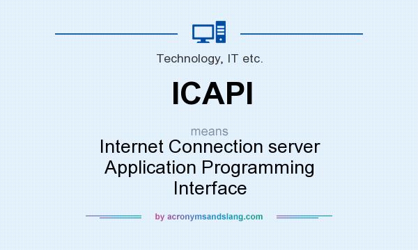 What does ICAPI mean? It stands for Internet Connection server Application Programming Interface
