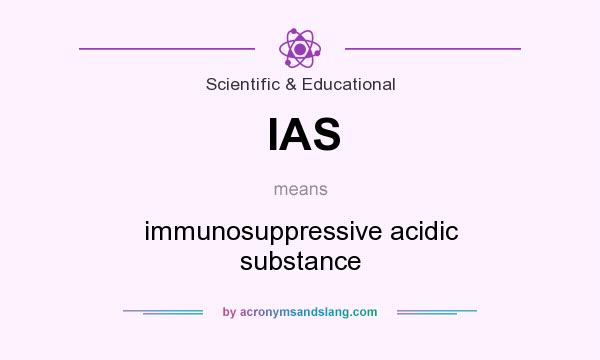 What does IAS mean? It stands for immunosuppressive acidic substance