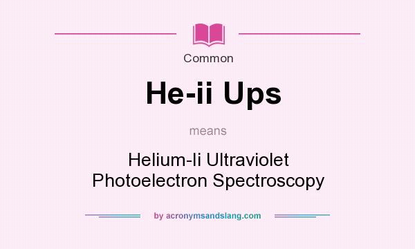 What does He-ii Ups mean? It stands for Helium-Ii Ultraviolet Photoelectron Spectroscopy