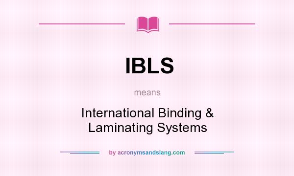 What does IBLS mean? It stands for International Binding & Laminating Systems
