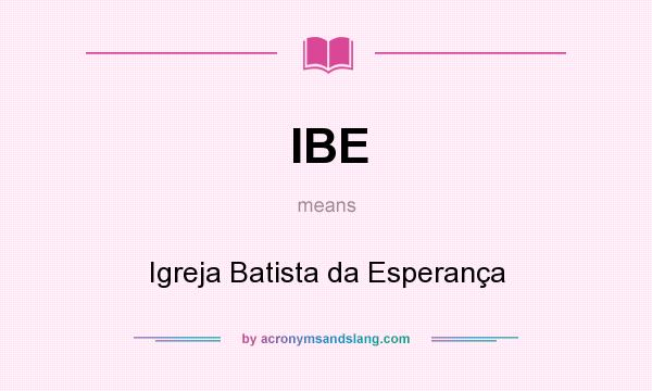 What does IBE mean? It stands for Igreja Batista da Esperança