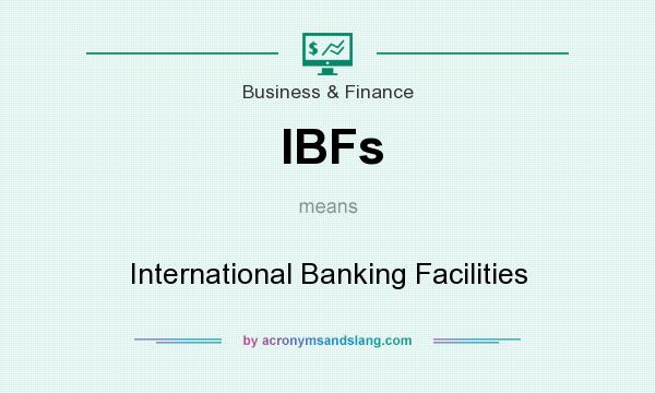 What does IBFs mean? It stands for International Banking Facilities