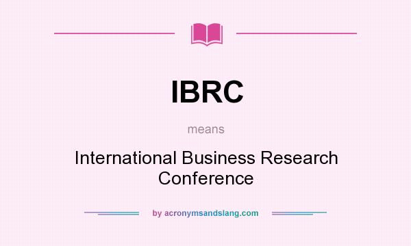 What does IBRC mean? It stands for International Business Research Conference