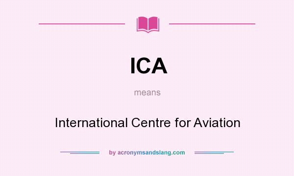 What does ICA mean? It stands for International Centre for Aviation