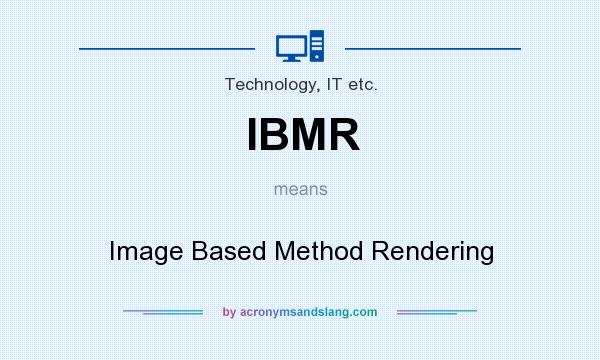 What does IBMR mean? It stands for Image Based Method Rendering
