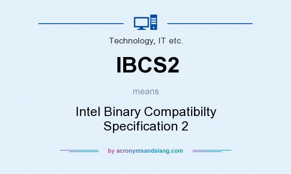 What does IBCS2 mean? It stands for Intel Binary Compatibilty Specification 2