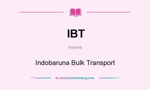 What does IBT mean? It stands for Indobaruna Bulk Transport