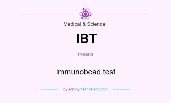 What does IBT mean? It stands for immunobead test