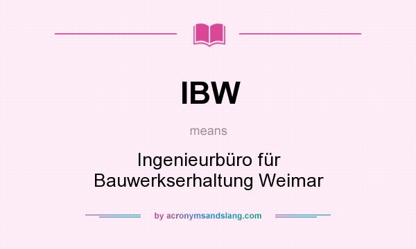 What does IBW mean? It stands for Ingenieurbüro für Bauwerkserhaltung Weimar