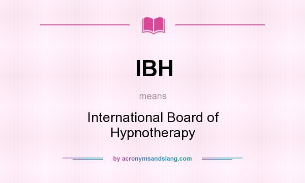 What does IBH mean? It stands for International Board of Hypnotherapy