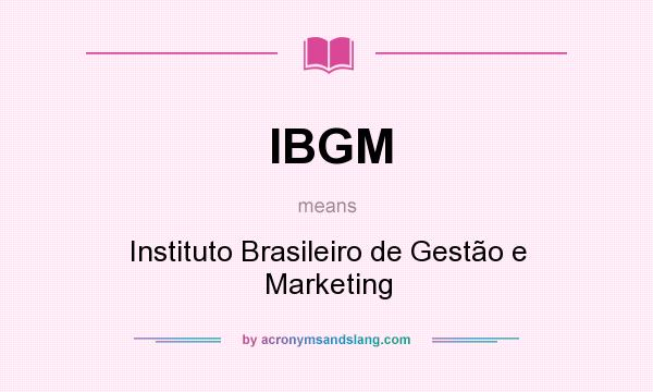 What does IBGM mean? It stands for Instituto Brasileiro de Gestão e Marketing