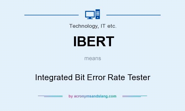 What does IBERT mean? It stands for Integrated Bit Error Rate Tester