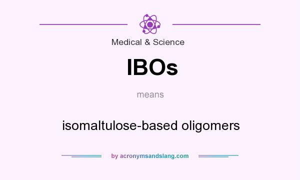 What does IBOs mean? It stands for isomaltulose-based oligomers
