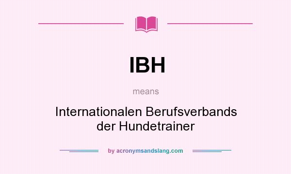What does IBH mean? It stands for Internationalen Berufsverbands der Hundetrainer