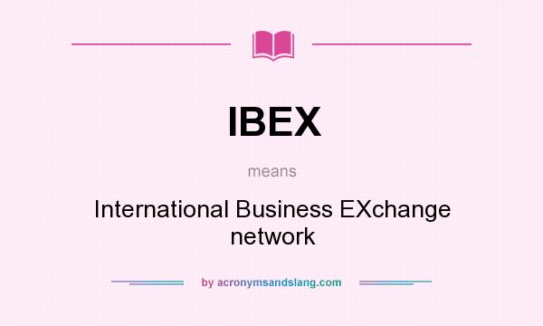 What does IBEX mean? It stands for International Business EXchange network