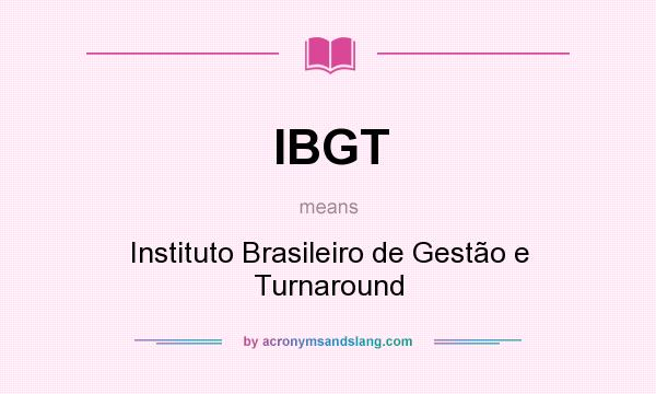 What does IBGT mean? It stands for Instituto Brasileiro de Gestão e Turnaround