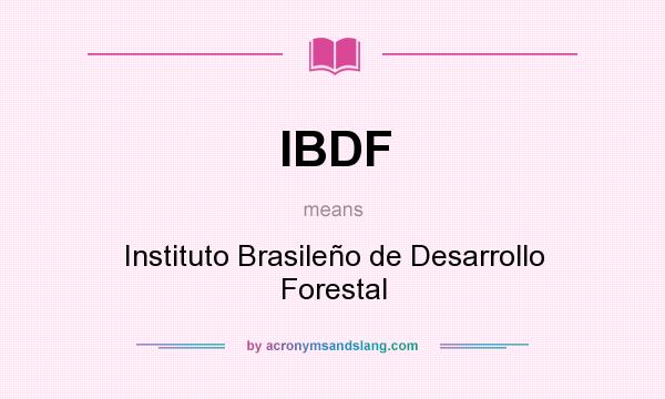 What does IBDF mean? It stands for Instituto Brasileño de Desarrollo Forestal