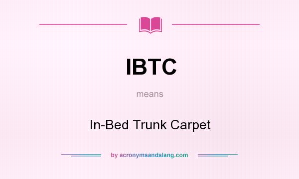 What does IBTC mean? It stands for In-Bed Trunk Carpet