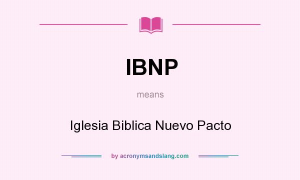 What does IBNP mean? It stands for Iglesia Biblica Nuevo Pacto