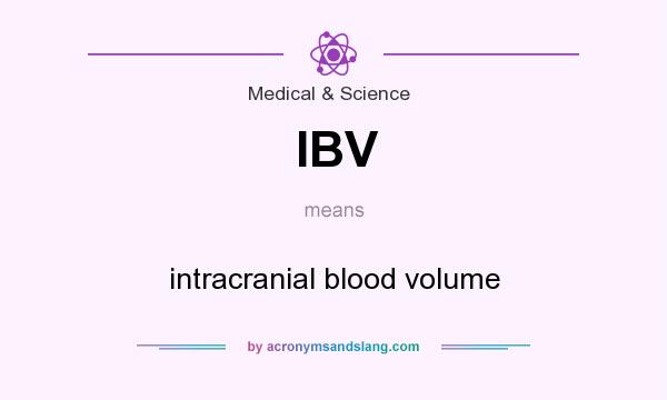 What does IBV mean? It stands for intracranial blood volume