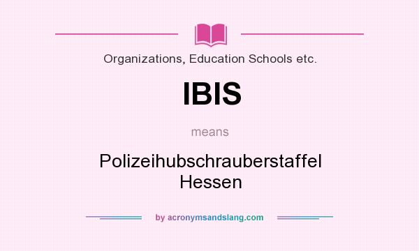 What does IBIS mean? It stands for Polizeihubschrauberstaffel Hessen
