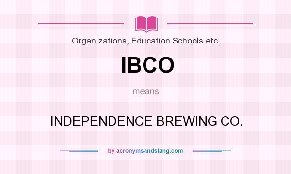 What does IBCO mean? It stands for INDEPENDENCE BREWING CO.