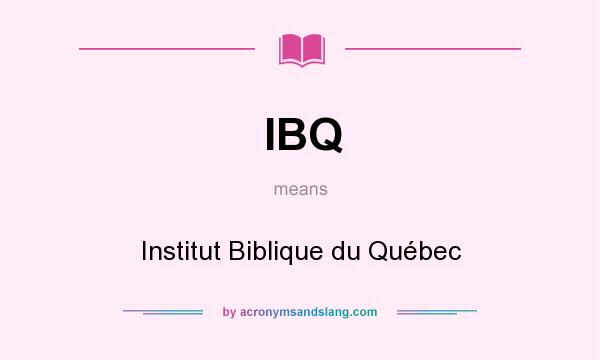 What does IBQ mean? It stands for Institut Biblique du Québec