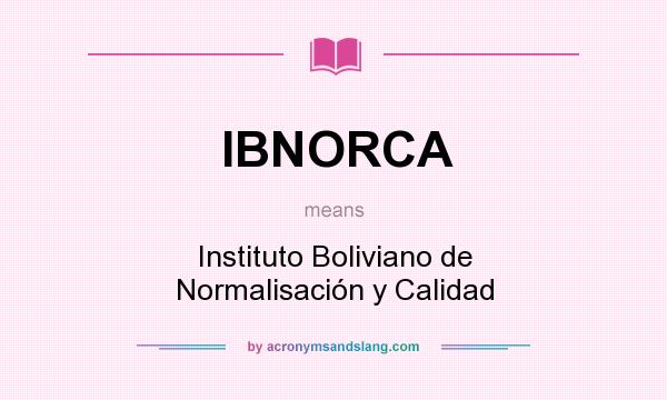 What does IBNORCA mean? It stands for Instituto Boliviano de Normalisación y Calidad