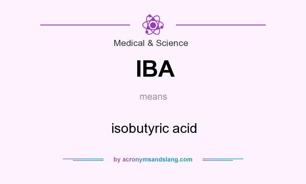 What does IBA mean? It stands for isobutyric acid