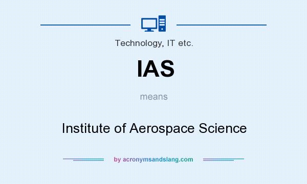 What does IAS mean? It stands for Institute of Aerospace Science