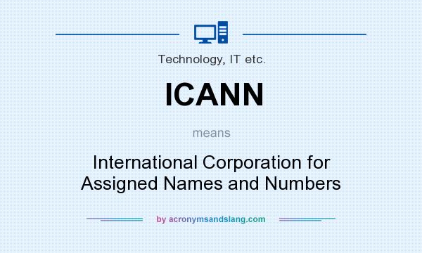 What does ICANN mean? It stands for International Corporation for Assigned Names and Numbers