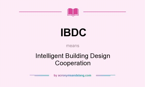 What does IBDC mean? It stands for Intelligent Building Design Cooperation
