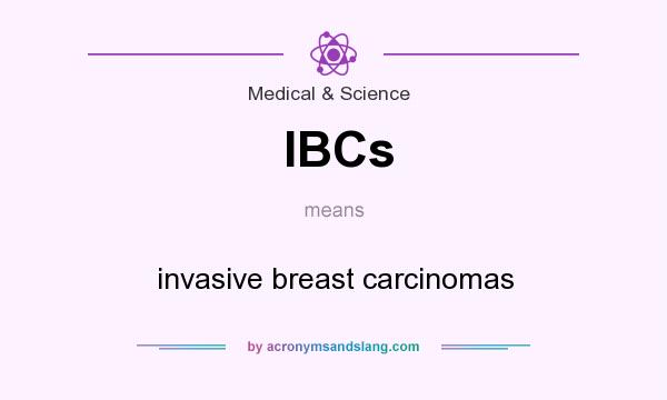 What does IBCs mean? It stands for invasive breast carcinomas