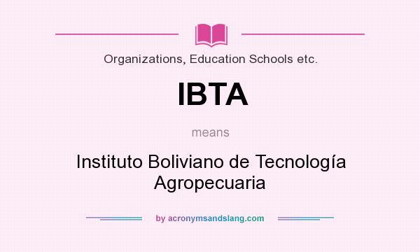 What does IBTA mean? It stands for Instituto Boliviano de Tecnología Agropecuaria